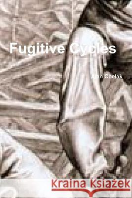 Fugitive Cycles Alan Chelak 9781312767034 Lulu.com