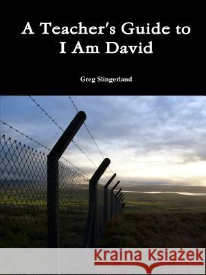 A Teacher's Guide to I am David Greg Slingerland 9781312771970