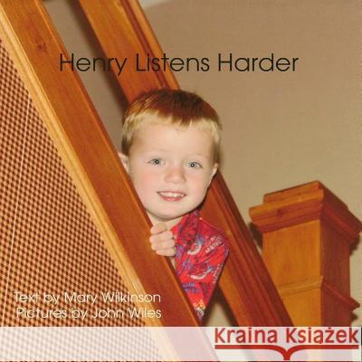 Henry Listens Harder Mary T. Wilkinson 9781312772564