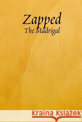 Zapped: the Madrigal Mike W. Henry 9781312775879 Lulu.com