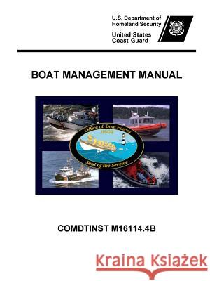 Boat Management Manual - COMDTINST M16114.4B Homeland Security, U. S. Department of 9781312782327