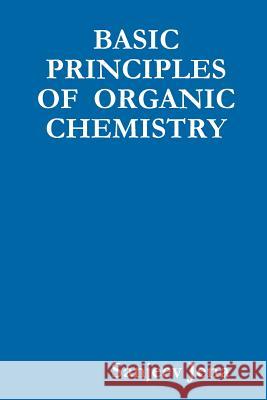 Basic Principles of Organic Chemistry Sanjeev Jena 9781312782976