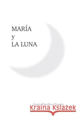 Maria y La Luna Jorge Sanchez Conejo 9781312784932