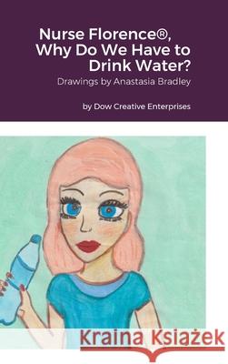 Nurse Florence(R), Why Do We Have to Drink Water? Michael Dow, Anastasia Bradley 9781312792500