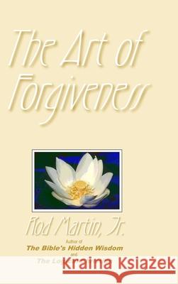 The Art of Forgiveness Rod Martin, Jr 9781312796461 Lulu.com