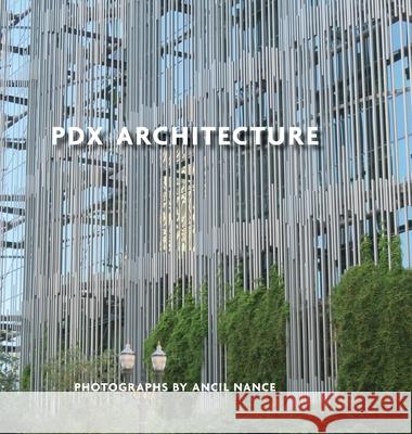 PDX Architecture: Portraits of Portland Ancil Nance 9781312800151