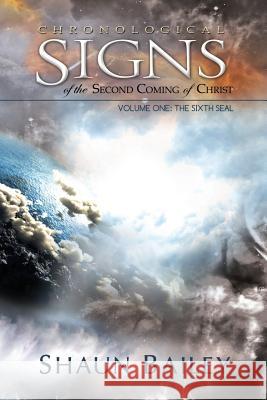 Chronological Signs of the Second Coming of Christ Shaun Bailey 9781312803589 Lulu.com