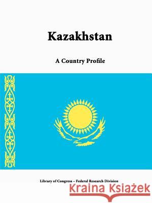 Kazakhstan: A Country Profile Library of Congress, Federal Research Division 9781312813328 Lulu.com