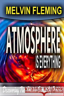 Atmosphere is Everything Melvin Fleming 9781312817739 Lulu.com