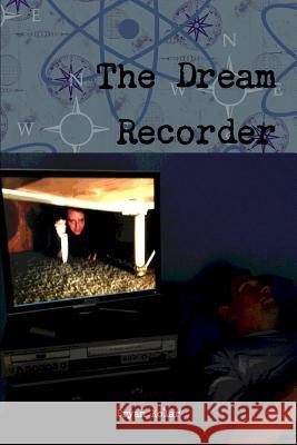 The Dream Recorder Bryan Kolar 9781312823907