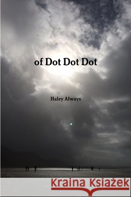 Of Dot Dot Dot Haley Always 9781312824072