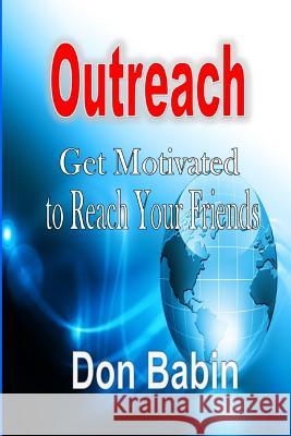 Outreach: Get Motivated to Reach Your Friends Don Babin   9781312826601 Revival Waves of Glory Books & Publishing