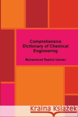 Comprehensive Dictionary of Chemical Engineering Muhammad Rashid Usman 9781312826694