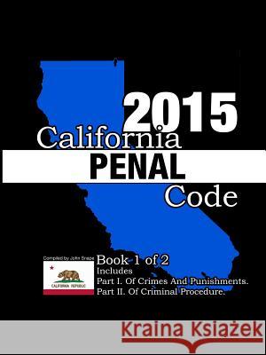 California Penal Code and Evidence Code 2015 Book 1 of 2 John Snape 9781312826731