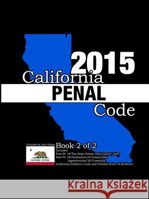 California Penal Code and Evidence Code 2015 Book 2 of 2 John Snape 9781312826748 Lulu.com