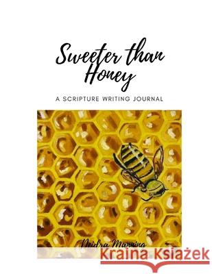 Sweeter Than Honey: A Scripture Writing Journal Deidra Manning, Morgan Manning 9781312830431 Lulu.com