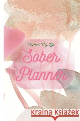 UnFuck My Life Daily Sober Planner: Womens Planner Antoinette Gathers 9781312830479 Lulu.com