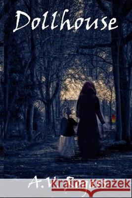 Dollhouse A V Rogers 9781312831735 Lulu.com