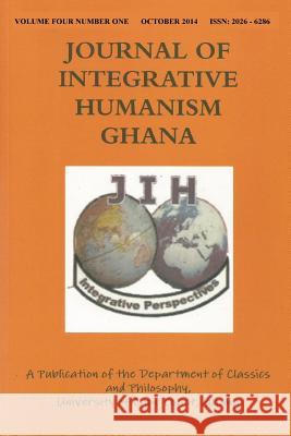Journal of Integrative Humanism Ghana Ghana, Department of Classics and Philosophy University of Cape Coast 9781312831858