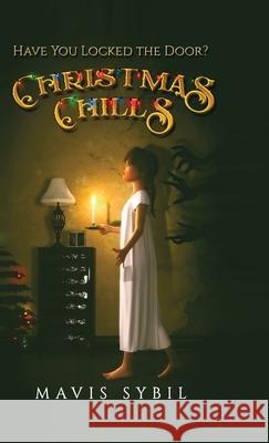 Christmas Chills: Have you locked the door? Mavis Sybil 9781312833012 Lulu.com