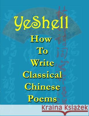 How To Write Classical Chinese Poems - English Yeshell 9781312834057