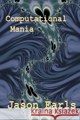 Computational Mania Jason Earls 9781312834873