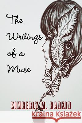 The Writings of a Muse Kimberly M. Rankin 9781312835221