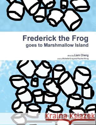 Frederick the Frog goes to Marshmallow Island Cheng, Liam 9781312837867