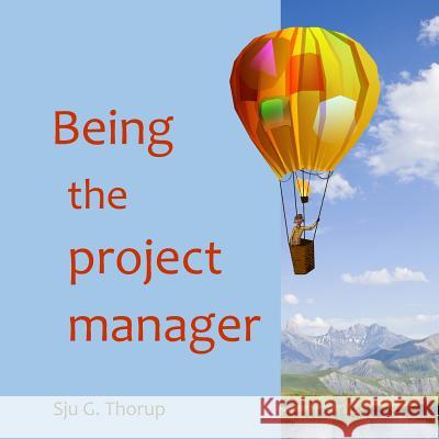 Being the Project Manager Sju G. Thorup 9781312838482 Lulu.com