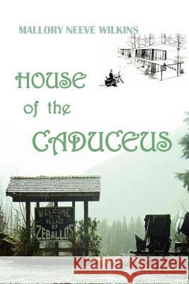 House of the Caduceus Mallory Neeve Wilkins 9781312839502 Lulu.com