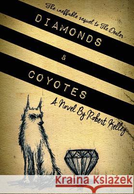 Diamonds & Coyotes Robert Kelley 9781312840317 Lulu.com