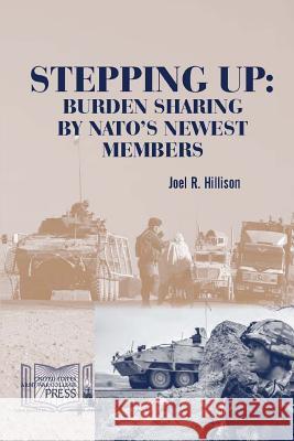 Stepping Up: Burden Sharing by Nato's Newest Members Strategic Studies Institute, U.S. Army War College, Joel R. Hillison 9781312846548 Lulu.com
