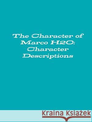 The Character of Marco H2O: Character Descriptions Hopeton 9781312850248