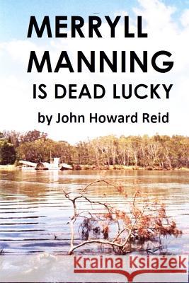 Merryll Manning Is Dead Lucky John Howard Reid 9781312850378 Lulu.com