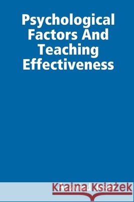 Psychological Factors And Teaching Effectiveness Joshi, Aravind 9781312850385