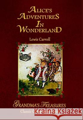 Alice's Adventures in Wonderland GRANDMA'S TREASURES, LEWIS CARROLL 9781312853546 Lulu.com