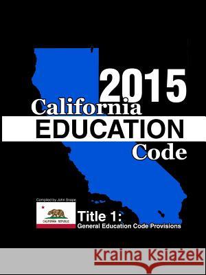 California Education Code 2015 Book 1 of 3 John Snape 9781312858534 Lulu.com