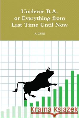 Unclever B.A. A. Child 9781312859395 Lulu.com