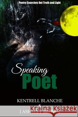 Speaking Poet J. Asheley Brown Kentrell Blanche 9781312861596 Lulu.com