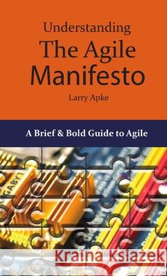 Understanding the Agile Manifesto Larry Apke 9781312863910 Lulu.com