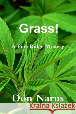 Grass! - A Pine Ridge Mystery Don Narus 9781312863996 Lulu.com