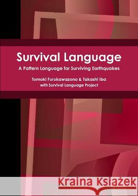 Survival Language: A Pattern Language for Surviving Earthquakes Takashi Iba, Tomoki Furukawazono 9781312873339 Lulu.com