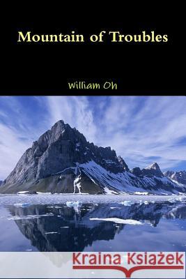 Mountain of Troubles William Oh 9781312878167