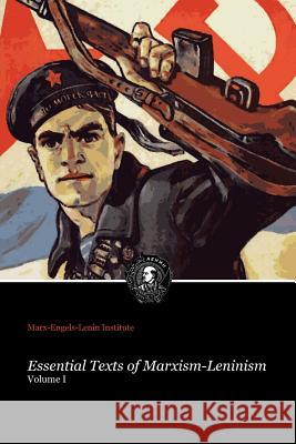 Essential Texts of Marxism-Leninism Marx-Engels-Lenin Institute 9781312882300