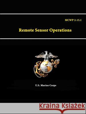 Remote Sensor Operations - Mcwp 2-15.1 U.S. Marine Corps 9781312884670 Lulu.com