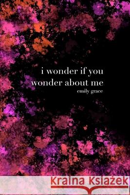 I Wonder If You Wonder About Me Emily Clairmont 9781312886810 Lulu.com