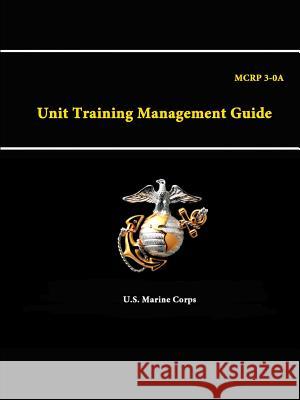 A Unit Training Management Guide - Mcrp 3-0 U.S. Marine Corps 9781312888623 Lulu.com