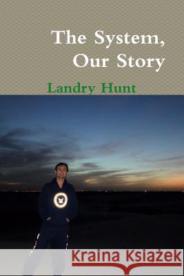 The System, Our Story Landry Hunt 9781312899179 Lulu.com