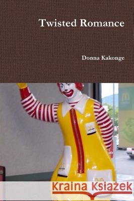 Twisted Romance Donna Kakonge 9781312900073 Lulu.com
