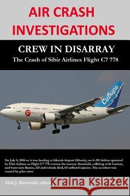 Air Crash Investigations - Crew in Disarray - the Crash of Sibir Airlines C7 778 Dirk Barreveld 9781312904569
